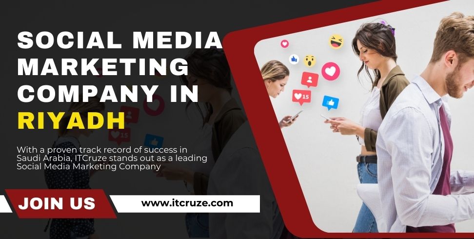 Social Media Marketing Company in Riyadh – ITCruze: Your Trusted Partner